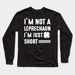 I'm not a Leprechaun I'm Just Short - st Patrick's day Long Sleeve T-Shirt